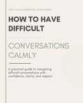 How to Have Difficult Conversations Calmly